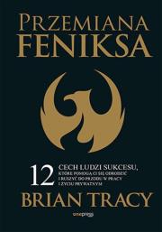 Przemiana Feniksa. Autor: Brian Tracy. Dadada.pl Okładka książki Przemiana Feniksa