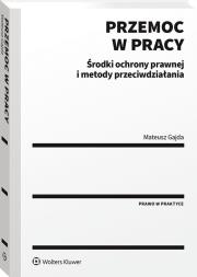 Okładka książki Przemoc w pracy. Środki ochrony prawnej i metody przeciwdziałania