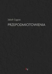 Przepodmiotowienia. Autor: Jakub Ligęza. Dadada.pl Okładka książki Przepodmiotowienia