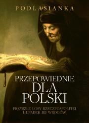 Okładka książki Przepowiednie dla polski. przyszłe losy Rzeczpospolitej i upadek jej wrogów