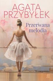 Przerwana melodia. Autor: Agata Przybyłek. Dadada.pl Okładka książki Przerwana melodia