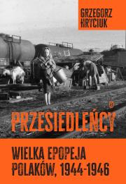 Okładka książki Przesiedleńcy. Wielka epopeja Polaków (1944-1946)