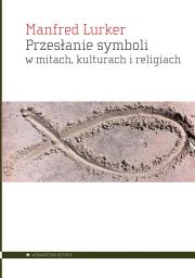 Przesłanie symboli w mitach kulturach i religiach. Autor: Lurker, Manfred. Dadada.pl Okładka książki Przesłanie symboli w mitach kulturach i religiach