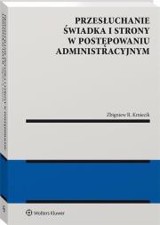 Przesłuchanie świadka i strony w postępowaniu administracyjnym. Autor: Zbigniew Kmiecik. Dadada.pl Okładka książki Przesłuchanie świadka i strony w postępowaniu administracyjnym