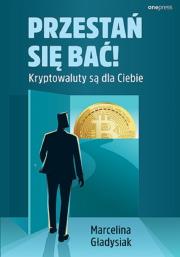 Okładka książki Przestań się bać! Kryptowaluty są dla Ciebie