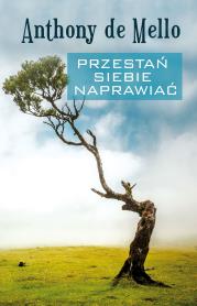 Przestań siebie naprawiać. Autor: Anthony de Mello. Dadada.pl Okładka książki Przestań siebie naprawiać