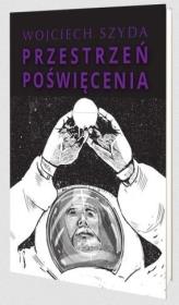 Przestrzeń poświęcenia. Autor: Szyda Wojciech. Dadada.pl Okładka książki Przestrzeń poświęcenia