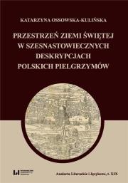 Okładka książki Przestrzeń Ziemi Świętej w szesnastowiecznych deskrypcjach polskich pielgrzymów