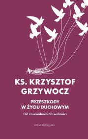 Przeszkody w życiu duchowym. Autor: Krzysztof Grzywocz. Dadada.pl Okładka książki Przeszkody w życiu duchowym