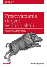 Okładka książki Przetwarzanie danych w dużej skali. Niezawodność, skalowalność i łatwość konserwacji systemów