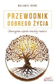 Przewodnik dobrego życia. Starożytna sztuka stoickiej radości. Autor: William B. Irvine. Dadada.pl Okładka książki Przewodnik dobrego życia. Starożytna sztuka stoickiej radości