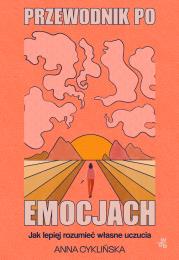 Okładka książki Przewodnik po emocjach Jak lepiej rozumieć własne uczucia