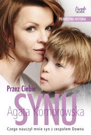 Przez Ciebie, synu. Autor: Agata Komorowska. Dadada.pl Okładka książki Przez Ciebie, synu