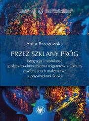 Okładka książki Przez szklany próg. Integracja i mobilność społeczno-ekonomiczna migrantów z Ukrainy zawierających m