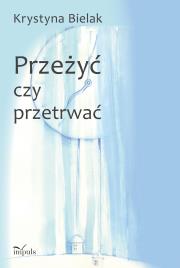 Przeżyć czy przetrwać?. Autor: Krystyna Bielak. Dadada.pl Okładka książki Przeżyć czy przetrwać?