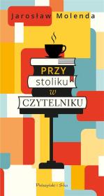Przy stoliku w Czytelniku. Autor: Jarosław Molenda. Dadada.pl Okładka książki Przy stoliku w Czytelniku