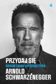 Przydaj się.. Autor: Arnold Schwarzenegger. Dadada.pl Okładka książki Przydaj się.