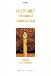 Przygody człowieka tworzącego. Poiesis i autopoies. Autor: Popiel Magdalena, Antoniuk Mateusz. Dadada.pl Okładka książki Przygody człowieka tworzącego. Poiesis i autopoies