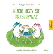 Przygody Gucia Gucio uczy się przegrywać. Autor: AURELIE CHIEN, CHOW CHINE. Dadada.pl Okładka książki Przygody Gucia Gucio uczy się przegrywać