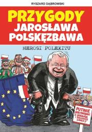 Przygody Jarosława Polskęzbawa. Herosi Polexitu. Autor: Dąbrowski Ryszard. Dadada.pl Okładka książki Przygody Jarosława Polskęzbawa. Herosi Polexitu