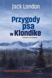 Okładka książki Przygody psa w Klondike (wyd. ilustrowane)