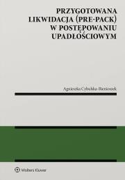 Przygotowana likwidacja (pre-pack) w postępowaniu upadłościowym. Autor: Agnieszka Cybulska-Bienioszek. Dadada.pl Okładka książki Przygotowana likwidacja (pre-pack) w postępowaniu upadłościowym