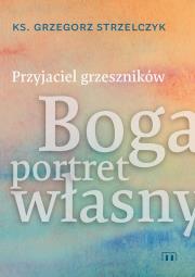 Przyjaciel grzeszników. Autor: Strzelczyk Grzegorz. Dadada.pl Okładka książki Przyjaciel grzeszników