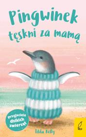 Przyjaciele dzikich zwierząt Pingwinek tęskni za mamą. Autor: Kelly Tilda. Dadada.pl Okładka książki Przyjaciele dzikich zwierząt Pingwinek tęskni za mamą
