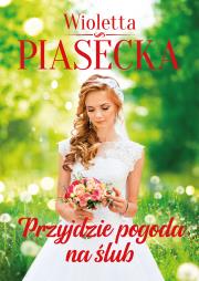 Przyjdzie pogoda na ślub. Autor: Piasecka Wioletta. Dadada.pl Okładka książki Przyjdzie pogoda na ślub
