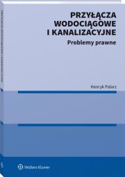 Przyłącza wodociągowe i kanalizacyjne. Problemy prawne. Autor: Palarz Henryk. Dadada.pl Okładka książki Przyłącza wodociągowe i kanalizacyjne. Problemy prawne