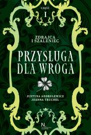 Przysługa dla wroga Tom 2, Część 1 Zdrajca i szaleniec. Autor: Andrulewicz Justyna, Truchel Joanna. Dadada.pl Okładka książki Przysługa dla wroga Tom 2, Część 1 Zdrajca i szaleniec