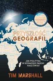 Przyszłość geografii. Jak polityka w kosmosie zmieni nasz świat. Autor: Tim Marshall. Dadada.pl Okładka książki Przyszłość geografii. Jak polityka w kosmosie zmieni nasz świat
