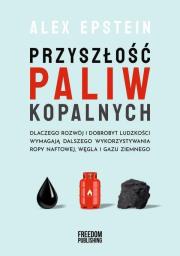 Przyszłość paliw kopalnych. Autor: Epstein Alex. Dadada.pl Okładka książki Przyszłość paliw kopalnych
