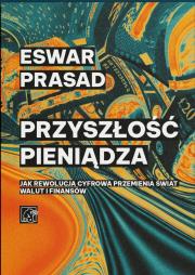 Przyszłość pieniądza. Jak rewolucja cyfrowa przemienia świat walut i finansów. Autor: Prasad Eswar. Dadada.pl Okładka książki Przyszłość pieniądza. Jak rewolucja cyfrowa przemienia świat walut i finansów