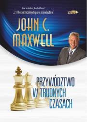 Przywództwo w trudnych czasach w.2 limitowane. Autor: John C. Maxwell. Dadada.pl Okładka książki Przywództwo w trudnych czasach w.2 limitowane