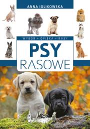 Psy rasowe. Wybór, opieka, rasy. Autor: Anna Iglikowska. Dadada.pl Okładka książki Psy rasowe. Wybór, opieka, rasy