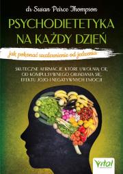 Psychodietetyka na każdy dzień - jak pokonać uzależnienie od jedzenia. Autor: Susan Peirce Thompson. Dadada.pl Okładka książki Psychodietetyka na każdy dzień - jak pokonać uzależnienie od jedzenia