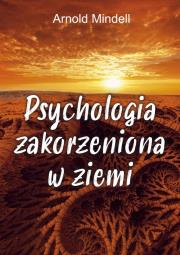 Psychologia zakorzeniona w ziemi. Autor: Arnold Mindell. Dadada.pl Okładka książki Psychologia zakorzeniona w ziemi