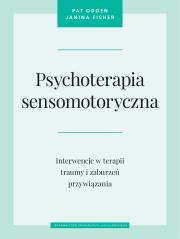 Psychoterapia sensomotoryczna. Autor: Ogden Pat, Janina Fisher. Dadada.pl Okładka książki Psychoterapia sensomotoryczna