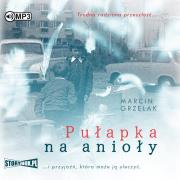 Pułapka na anioły audiobook. Autor: Marcin Grzelak. Dadada.pl Okładka książki Pułapka na anioły audiobook