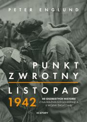 Punkt zwrotny. Listopad 1942. 40 osobistych historii z najważniejszego miesiąca II wojny światowej. Autor: Englund Peter. Dadada.pl Okładka książki Punkt zwrotny. Listopad 1942. 40 osobistych historii z najważniejszego miesiąca II wojny światowej