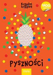 Pyszności. Kropka w kropkę. Autor: Opracowanie zbiorowe. Dadada.pl Okładka książki Pyszności. Kropka w kropkę