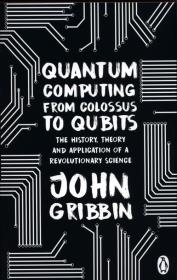 Quantum Computing from Colossus to Qubits. Autor: Gribbin John. Dadada.pl Okładka książki Quantum Computing from Colossus to Qubits