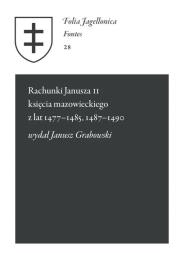 Rachunki Janusza II księcia mazowieckiego z lat 1477-1485, 1487-1490. Autor: Grabowski Janusz. Dadada.pl Okładka książki Rachunki Janusza II księcia mazowieckiego z lat 1477-1485, 1487-1490