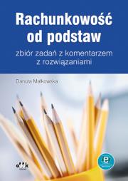 Rachunkowość od podstaw - zbiór zadań z komentarzem z rozwiązaniami (z suplementem elektronicznym). Autor: Małkowska Danuta. Dadada.pl Okładka książki Rachunkowość od podstaw - zbiór zadań z komentarzem z rozwiązaniami (z suplementem elektronicznym)