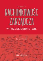 Rachunkowość zarządcza w przedsiębiorstwie (Wyd. III). Autor: Nowak Edward. Dadada.pl Okładka książki Rachunkowość zarządcza w przedsiębiorstwie (Wyd. III)