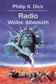Radio Wolne Albemuth. Autor: Philip K. Dick, Tomasz Bieroń. Dadada.pl Okładka książki Radio Wolne Albemuth