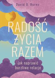 Okładka książki Radość życia razem. Jak naprawić burzliwe relacje