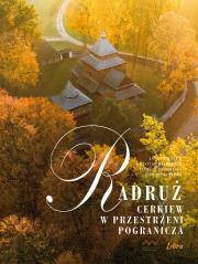 Radruż. Cerkiew w przestrzeni pogranicza. Autor: Mazur Janusz. Dadada.pl Okładka książki Radruż. Cerkiew w przestrzeni pogranicza