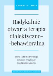 Radykalnie otwarta terapia dialektyczno-behawioralna. Autor: Lynch Thomas R.. Dadada.pl Okładka książki Radykalnie otwarta terapia dialektyczno-behawioralna